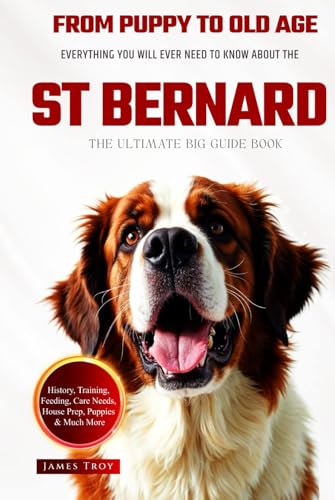 The Ultimate St Bernard Big Guide: Everything You Will Ever Need To Know About The St Bernard Book The Ultimate St Bernard Big Guide: Everything You Will Ever Need To Know About The St Bernard Book von Independently published
