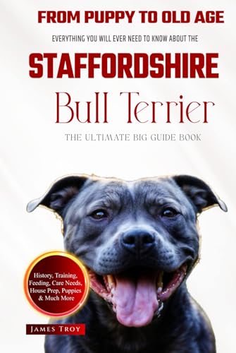 The Ultimate Staffordshire Bull Terrier Big Guide: Everything You Will Ever Need To Know About The Staffordshire Bull Terrier Book The Ultimate Staffordshire Bull Terrier Big Guide: Everything You Will Ever Need To Know About The Staffordshire Bull Terrier Book von Independently published