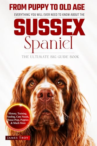 The Ultimate Sussex Spaniel Big Guide: Everything You Will Ever Need To Know About The Sussex Spaniel Book The Ultimate Sussex Spaniel Big Guide: Everything You Will Ever Need To Know About The Sussex Spaniel Book von Independently published