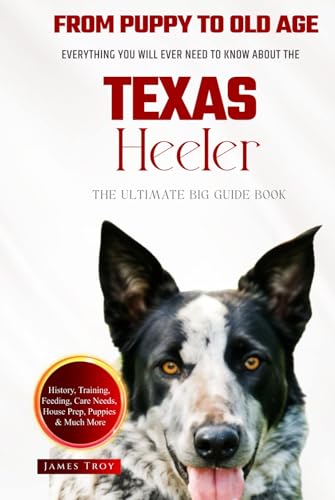 The Ultimate Texas Heeler Big Guide: Everything You Will Ever Need To Know About The Texas Heeler Book The Ultimate Texas Heeler Big Guide: Everything You Will Ever Need To Know About The Texas Heeler Book von Independently published