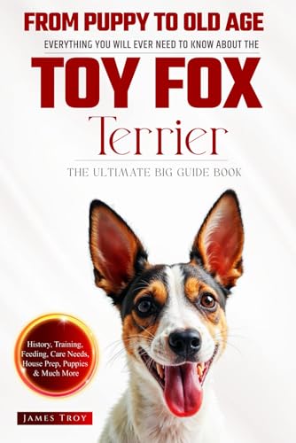 The Ultimate Toy Fox Terrier Big Guide: Everything You Will Ever Need To Know About The Toy Fox Terrier Book The Ultimate Toy Fox Terrier Big Guide: Everything You Will Ever Need To Know About The Toy Fox Terrier Book von Independently published