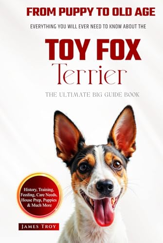 The Ultimate Toy Fox Terrier Big Guide: Everything You Will Ever Need To Know About The Toy Fox Terrier Book The Ultimate Toy Fox Terrier Big Guide: Everything You Will Ever Need To Know About The Toy Fox Terrier Book von Independently published