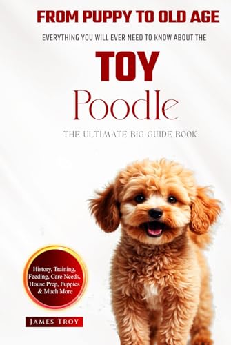 The Ultimate Toy Poodle Big Guide: Everything You Will Ever Need To Know About The Toy Poodle Book The Ultimate Toy Poodle Big Guide: Everything You Will Ever Need To Know About The Toy Poodle Book von Independently published