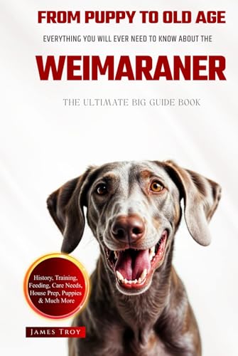 The Ultimate Weimaraner Big Guide: Everything You Will Ever Need To Know About The Weimaraner Book The Ultimate Weimaraner Big Guide: Everything You Will Ever Need To Know About The Weimaraner Book von Independently published