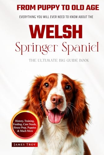 The Ultimate Welsh Springer Spaniel Big Guide: Everything You Will Ever Need To Know About The Welsh Springer Spaniel Book The Ultimate Welsh Springer Spaniel Big Guide: Everything You Will Ever Need To Know About The Welsh Springer Spaniel Book von Independently published