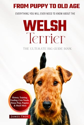 The Ultimate Welsh Terrier Big Guide: Everything You Will Ever Need To Know About The Welsh Terrier Book The Ultimate Welsh Terrier Big Guide: Everything You Will Ever Need To Know About The Welsh Terrier Book von Independently published