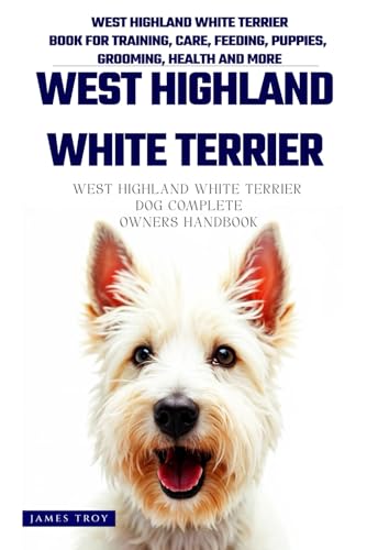 The Ultimate West Highland White Terrier Big Guide: Everything You Will Ever Need To Know About The West Highland White Terrier Book The Ultimate West Highland White Terrier Big Guide: Everything You Will Ever Need To Know About The West Highland White Terrier Book von Independently published