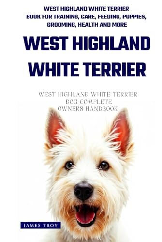 The Ultimate West Highland White Terrier Big Guide: Everything You Will Ever Need To Know About The West Highland White Terrier Book The Ultimate West Highland White Terrier Big Guide: Everything You Will Ever Need To Know About The West Highland White Terrier Book von Independently published