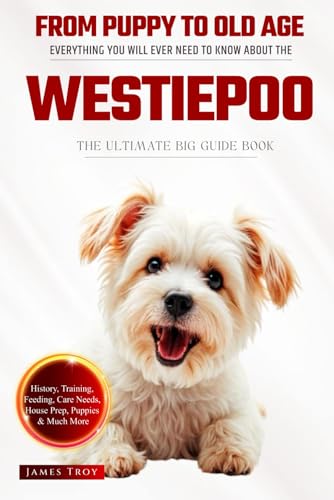 The Ultimate Westiepoo Big Guide: Everything You Will Ever Need To Know About The Westiepoo Book The Ultimate Westiepoo Big Guide: Everything You Will Ever Need To Know About The Westiepoo Book von Independently published