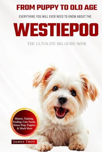 The Ultimate Westiepoo Big Guide: Everything You Will Ever Need To Know About The Westiepoo Book The Ultimate Westiepoo Big Guide: Everything You Will Ever Need To Know About The Westiepoo Book von Independently published