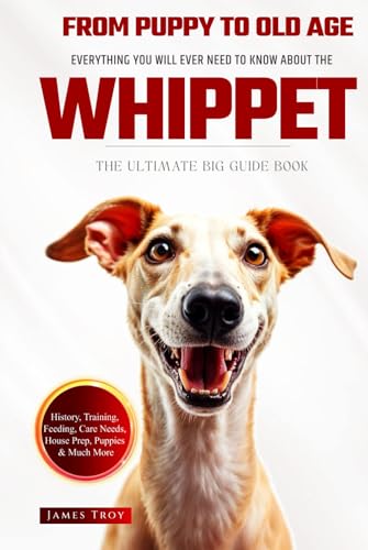 The Ultimate Whippet Big Guide: Everything You Will Ever Need To Know About The Whippet Book The Ultimate Whippet Big Guide: Everything You Will Ever Need To Know About The Whippet Book von Independently published