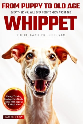 The Ultimate Whippet Owners Big Guide Book: Whippet Care, Training, Puppies, Behaviour and so much more. The Ultimate Whippet Owners Big Guide Book: Whippet Care, Training, Puppies, Behaviour and so much more. von Independently published