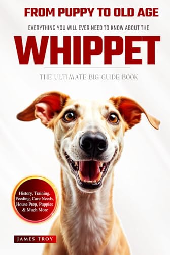 The Ultimate Whippet Owners Big Guide Book: Whippet Care, Training, Puppies, Behaviour and so much more. The Ultimate Whippet Owners Big Guide Book: Whippet Care, Training, Puppies, Behaviour and so much more. von Independently published
