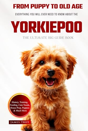 The Ultimate Yorkiepoo Big Guide: Everything You Will Ever Need To Know About The Yorkiepoo Book The Ultimate Yorkiepoo Big Guide: Everything You Will Ever Need To Know About The Yorkiepoo Book von Independently published
