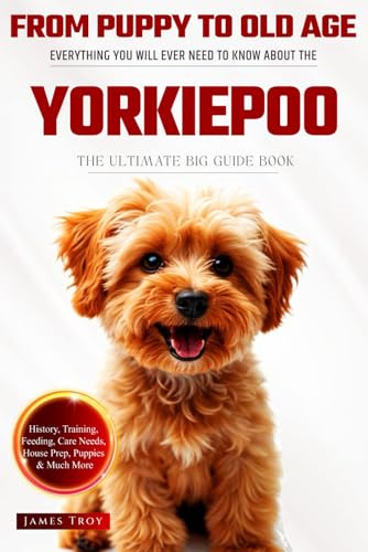 The Ultimate Yorkiepoo Big Guide: Everything You Will Ever Need To Know About The Yorkiepoo Book The Ultimate Yorkiepoo Big Guide: Everything You Will Ever Need To Know About The Yorkiepoo Book von Independently published