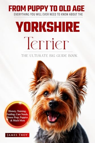 The Ultimate Yorkshire Terrier Big Guide: Everything You Will Ever Need To Know About The Yorkshire Terrier Book The Ultimate Yorkshire Terrier Big Guide: Everything You Will Ever Need To Know About The Yorkshire Terrier Book von Independently published