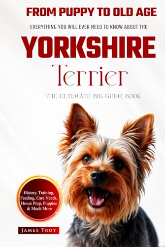 The Ultimate Yorkshire Terrier Big Guide: Everything You Will Ever Need To Know About The Yorkshire Terrier Book The Ultimate Yorkshire Terrier Big Guide: Everything You Will Ever Need To Know About The Yorkshire Terrier Book von Independently published