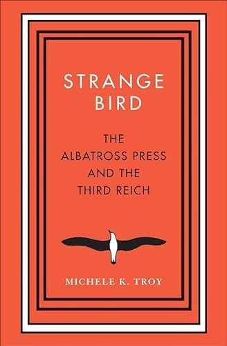 Strange Bird: The Albatross Press and the Third Reich (New Directions in Narrative History)