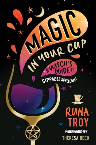 Magic in Your Cup: A Witch's Guide to Sippable Spellcraft von Llewellyn Publications