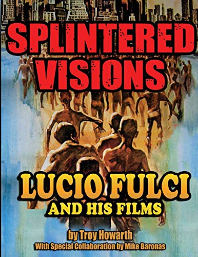 Splintered Visions: Lucio Fulci and His Films von Midnight Marquee Press, Inc.