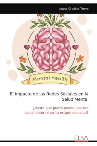 El Impacto de las Redes Sociales en la Salud Mental: ¿Hasta que punto puede una red social determinar tu estado de salud? von Eliva Press