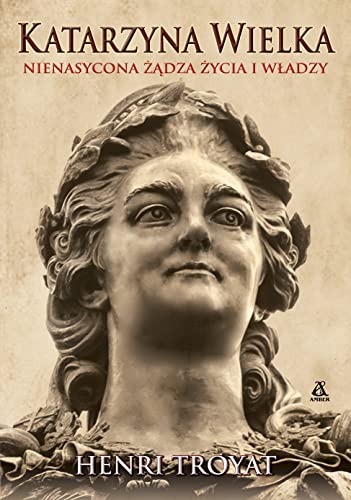Katarzyna Wielka: Nienasycona żądza życia i władzy (WIELCY HISTORII) von Amber