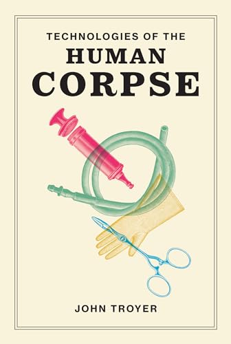 Technologies of the Human Corpse von The MIT Press