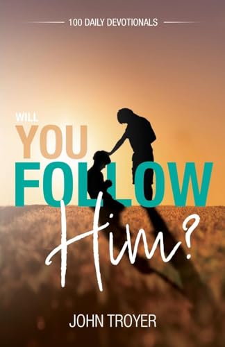 Will You Follow Him?: 100 Daily Devotionals von Word Alive Press