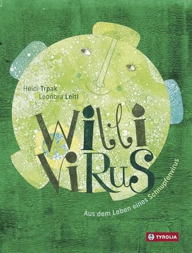 Willi Virus: Aus dem Leben eines Schnupfenvirus. Alles über Viren, ihre Entstehung und Verbreitung. Frech-flott vom Schnupfenvirus selbst erzählt
