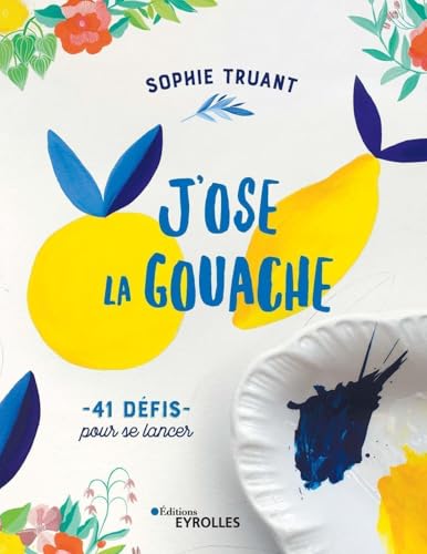 J'ose la gouache: 41 défis pour se lancer