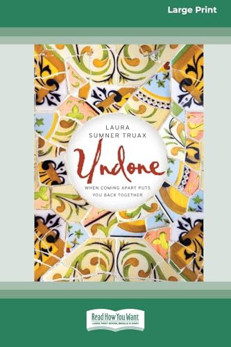 Undone: When Coming Apart Puts You Back Together (16pt Large Print Format) von ReadHowYouWant
