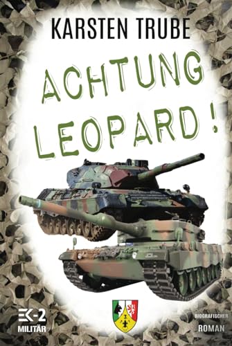 Achtung Leopard!: Stabsunteroffizier Trube lässt die Leos von der Kette (Romanhafte Biographie)
