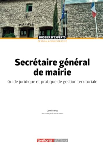 Secrétaire général de mairie: Guide juridique et pratique de gestion territoriale (Dossier d'experts) von Territorial Editions