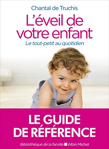 L'EVEIL DE VOTRE ENFANT (Ed.2020): Le tout-petit au quotidien