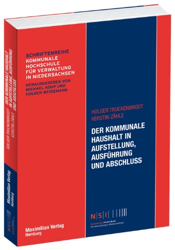 Der kommunale Haushalt in Aufstellung, Ausführung und Abschluss (Schriftenreihe Kommunale Hochschule für Verwaltung in Niedersachsen)