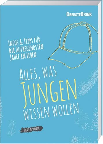 Alles, was Jungen wissen wollen: Infos und Tipps für die aufregendsten Jahre im Leben: Infos und Tipps für die aufregensten Jahre im Leben von Oberstebrink