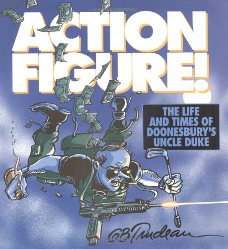Action Figure!: The Life and Times of Doonesbury's Uncle Duke (Volume 9)