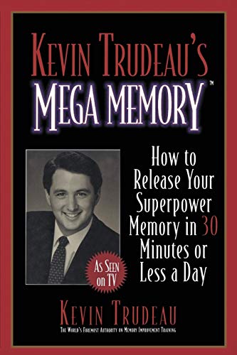 Kevin Trudeau's Mega Memory: How to Release Your Superpower Memory in 30 Minutes Or Less a Day