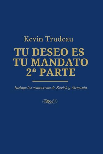 TU DESEO ES TU MANDATO : Cómo Manifestar tus deseos - 2ª PARTE: Incluye los seminarios de Zurich y Alemania von Independently published