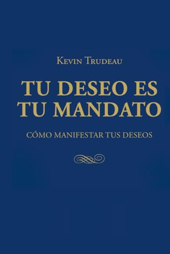 Tu deseo es tu mandato: Cómo manifestar tus deseos: por Kevin Trudeau von Independently published