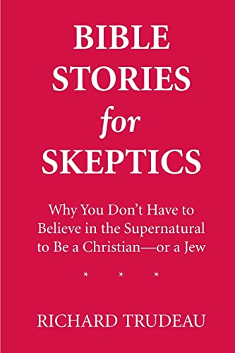 Bible Stories for Skeptics: Why You Don't Have to Believe in the Supernatural to Be a Christian--or a Jew von CREATESPACE