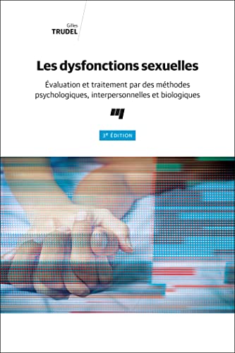 Les dysfonctions sexuelles, 3e édition: Évaluation et traitement par des méthodes psychologiques, interpersonnelles et biologiques