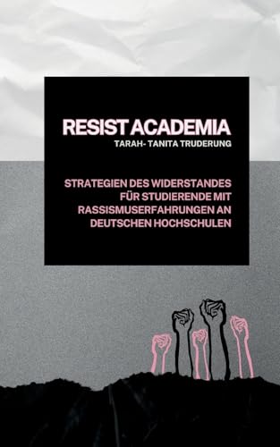 Resist Academia: Strategien des Widerstands für Studierende mit Rassismuserfahrungen an deutschen Hochschulen von BoD – Books on Demand
