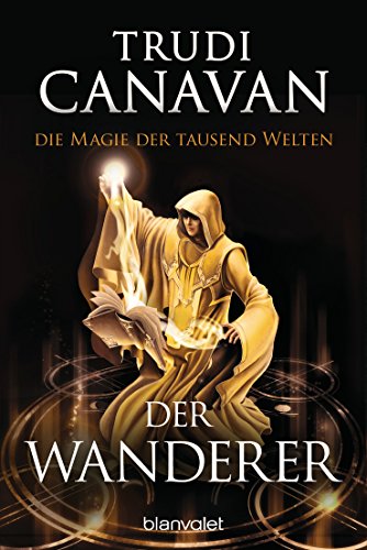 Die Magie der tausend Welten - Der Wanderer: Roman (Tyen & Rielle, Band 2) von Blanvalet