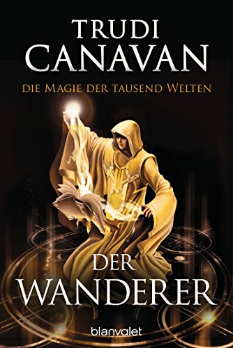 Die Magie der tausend Welten - Der Wanderer: Roman (Tyen & Rielle, Band 2) von Blanvalet