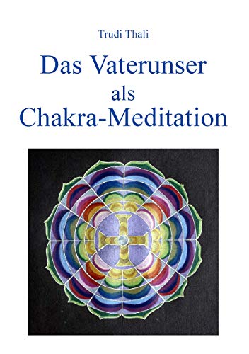 Das Vaterunser als Chakra-Meditation von Thali, Trudi