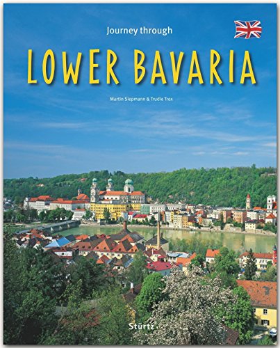 Journey through Lower Bavaria - Reise durch Niederbayern: Ein Bildband mit über 215 Bildern auf 140 Seiten - STÜRTZ Verlag von Stürtz