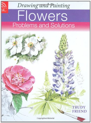 Drawing and Painting Flowers: Problems and Solutions von David & Charles