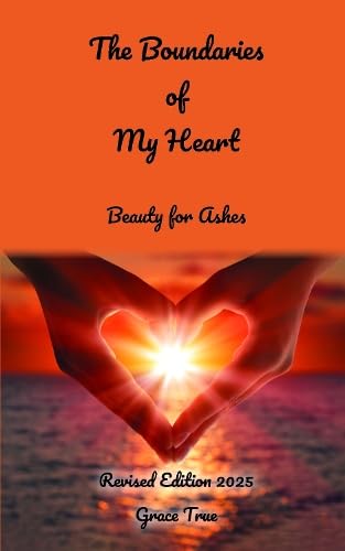 The Boundaries of My Heart: Beauty for Ashes von Grosvenor House Publishing Limited