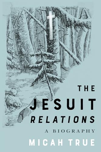 The Jesuit Relations: A Biography (Mcgill-queen's Studies in Early Canada / Avant Le Canada) von McGill-Queen's University Press
